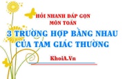 3 trường hợp bằng nhau của tam giác (thường) - Hỏi nhanh đáp gọn môn Toán